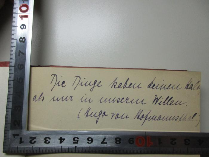 -, Von Hand: Motto; 'Die Dinge haben keinen Halt,
als nur in unserem Willen.
(Hugo von Hofmannsthal.)';9 L 496&lt;6&gt; : Der Graf von Charolais : ein Trauerspiel (1913)