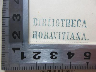 - (Bibliotheca Horavitiana), Stempel: Name, Notiz; 'Bibliotheca 
Horavitiana.'. ;8 H 267 : Drei und achtzig neu aufgefundene Original-Briefe Ludwig van Beethoven's an den Erzherzog Rudolph, Cardinal-Erzbischof von Olmütz (1865)