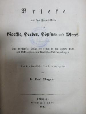9 L 189 : Briefe aus dem Freundeskreise von Goethe, Herder, Höpfner und Merck : eine selbständige Folge der beiden in den Jahren 1835 und 1838 erschienenen Merckischen Briefsammlungen (1847)