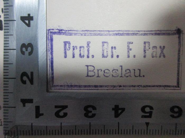 - (Pax, F.), Stempel: Berufsangabe/Titel/Branche, Name, Ortsangabe; 'Prof. Dr. F. Pax
Breslau.'. ;4 X 1086 : Indien (1908)