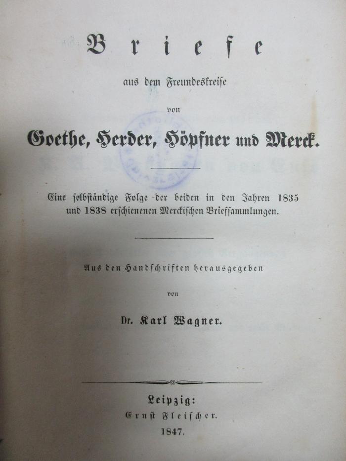 9 L 189 : Briefe aus dem Freundeskreise von Goethe, Herder, Höpfner und Merck : eine selbständige Folge der beiden in den Jahren 1835 und 1838 erschienenen Merckischen Briefsammlungen (1847)