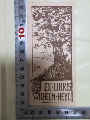 - (Heyl, Wilhelm), Etikett: Exlibris, Wappen, Name, Abbildung; 'Ex Libris
Wilhelm Heyl'. ;4 X 95 : Rückblicke auf mein Leben (1875)