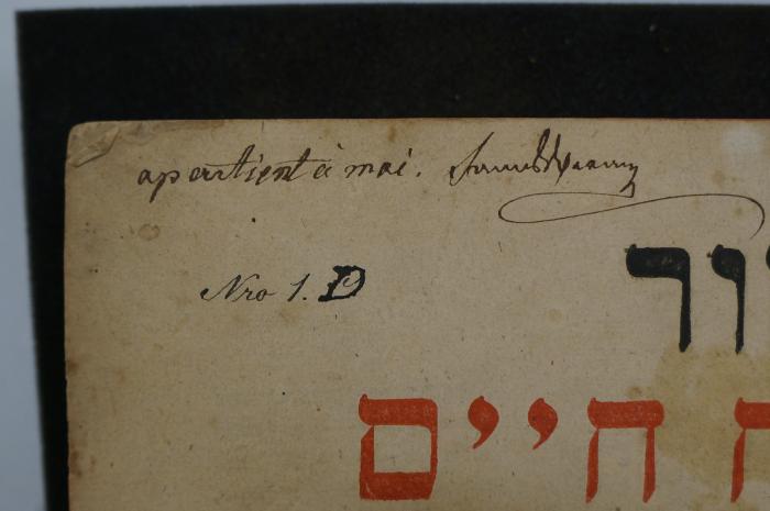 Asch7198 : טור אורח חיים הוא הטור הראשון מארבעה הטורים (1810);- (Venary, Samuel), Von Hand: Autogramm, Widmung, Nummer; 'apartient á moi Samuel Venary
Nro 1.D'. 