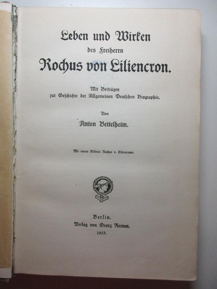 4 L 169 : Leben und Wirken des Freiherrn Rochus von Liliencron : mit Beiträgen zur Geschichte der Allgemeinen Deutschen Biographie (1917)