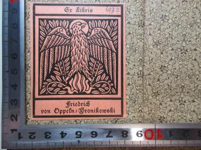 - (Oppeln-Bronikowski, Friedrich von), Etikett: Exlibris, Name, Abbildung; 'Ex Libris
Friedrich
von Oppeln-Bronikowski'. ;3 L 368 : Gedichte (1874)