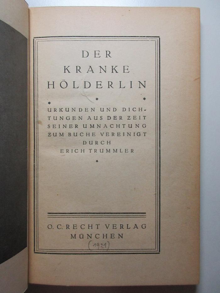 3 L 449 : Der kranke Hölderlin : Urkunden und Dichtungen aus der Zeit seiner Umnachtung zum Buche vereinigt (1921)