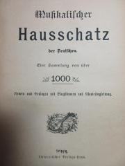 8 X 265 : Musikalischer Hausschatz der Deutschen : eine Sammlung von über 1000 Liedern und Gesängen mit Singstimmen und Klavierbegleitung (1900)