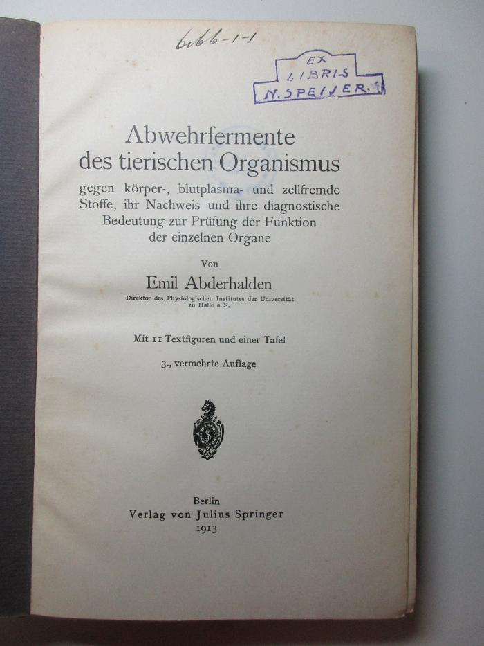 7 T 74&lt;3&gt; : Abwehrfermente des tierischen Organismus gegen körper-, blutplasma- und zellfremde Stoffe, ihr Nachweis und ihre diagnostische Bedeutung zur Prüfung der Funktion der einzelnen Organe (1913)