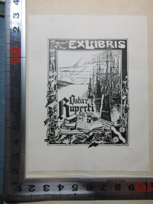 - (Ruperti, Oskar), Etikett: Exlibris, Wappen, Name, Abbildung; 'Ex Libris
Oskar
Ruperti'. ;4 X 215&lt;2&gt; : Paris bei Sonnenschein und Lampenlicht : ein Skizzenbuch zur Weltausstellung (1867)