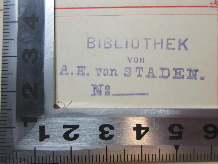 - (Staden, A. E. von), Stempel: Name, Initiale, Nummer; 'Bibliothek
von
A. E. von Staden.
No.'. ;4 X 2172 : Das baltische Dichterbuch : Eine Auswahl deutscher Dichtungen aus den baltischen Provinzen Rußlands mit einer litterarhistorischen Einleitung und biographisch-kritischen Studien (1894)