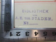 - (Staden, A. E. von), Stempel: Name, Initiale, Nummer; 'Bibliothek
von
A. E. von Staden.
No.'. 