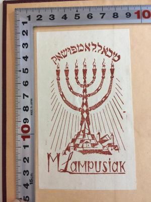 - (Lampusiak, Michal ), Etikett: Exlibris, Name; 'מיכאל . לאמפושאק (Michal Lampusiak)

M. Lampusiak'.  (Prototyp);Db 993 (alt);GB M 2184 ; ;: Der Bann in seiner geschichtlichen Entwickelung auf dem Boden des Judenthumes (1864)