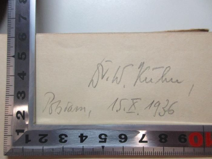 - (Kühn, W.), Von Hand: Berufsangabe/Titel/Branche, Autogramm, Ortsangabe, Datum; 'Dr. W. Kühn,
Potsdam, 15.X.1936'. ;4 F 172 : Die oberste Heeresleitung 1914 - 1916 in ihren wichtigsten Entschließungen (1920)