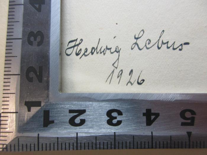 - (Lebus, Hedwig), Von Hand: Autogramm, Datum; 'Hedwig Lebus
1926'. ;4 X 3754 : Metaphysik des Ich : ein philosophischer Aufriß (1924)