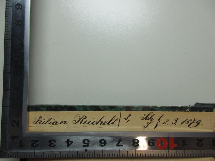 - (Reichelt, Julian), Von Hand: Autogramm, Datum, Notiz; 'Julian Reichelt. [?] Sch. } 2.3.1879.'. ;4 X 3010 : Plutarchs Königs- und Feldherrnsprüche (1879)