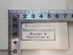 - (Evangelisches Missionsmagazin), Stempel: Name, Ortsangabe; 'Evangelisches Missionsmagazin
Basel 3
Missionsstrasse 21'.  (Prototyp)