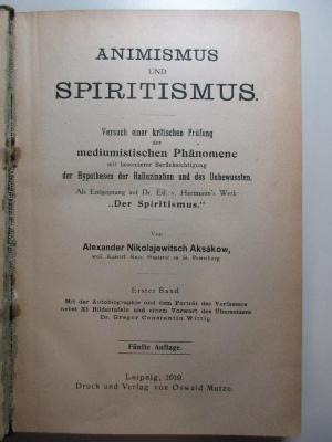 4 X 5076&lt;5&gt;-1 : Animismus und Spiritismus : Versuch einer kritischen Prüfung der mediumistischen Phänomene mit besonderer Berücksichtigung der Hypothesen der Hallucination und des Unbewussten. Als Entgegnung auf Dr. Ed. v. Hartmann's Werk: "Der Spiritismus." (1919)