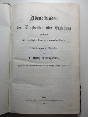 4 X 4871 : Abendstunden dem Nachdenken über Erziehung gewidmet mit eingelegten Dichtungen namhafter Dichter : 22 Vorträge gehalten an Wochenabenden des Winterhalbjahres 1864-65 (1866)