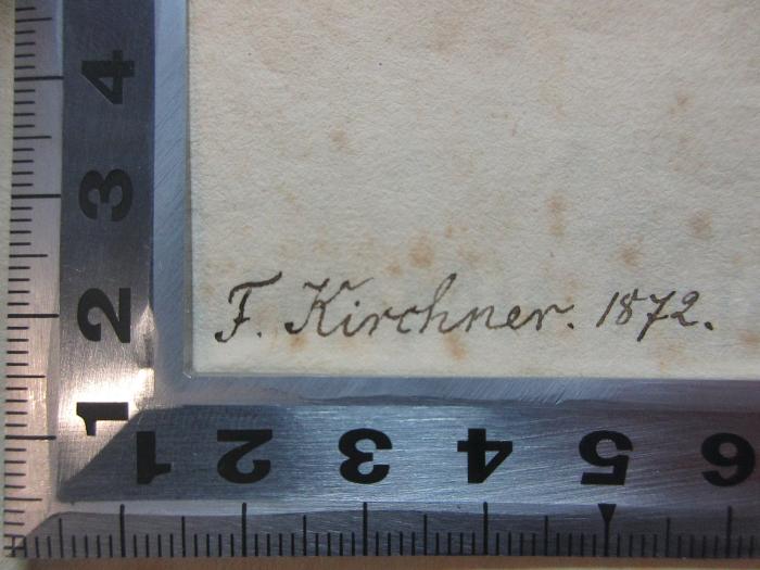 - (Kirchner, F.), Von Hand: Autogramm, Datum; 'F. Kirchner. 1872.'. ;4 X 5265 : Die Philosophie unserer Zeit : zur Apologie und Erläuterung des Hegelschen Systems (1837)