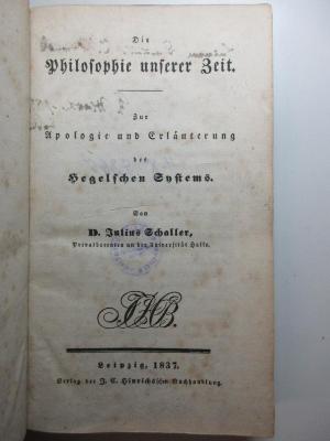 4 X 5265 : Die Philosophie unserer Zeit : zur Apologie und Erläuterung des Hegelschen Systems (1837)