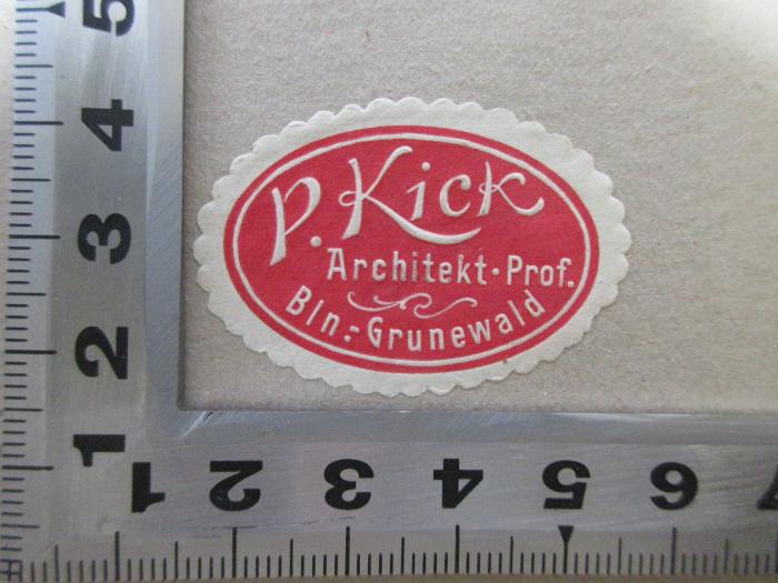 - (Kick, P.), Etikett: Name, Berufsangabe/Titel/Branche, Ortsangabe; 'P. Kick
Architekt. Prof.
Bln.-Grunewald'. ;5 X 1565 : Grundsätze der Nationalökonomie sowie des Staatssocialismus und der Socialdemokratie (1886)