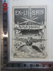 - (Borst, Friedr.), Etikett: Exlibris, Name, Datum; 'Ex-Libris
Friedr. Borst
Anno Domini 1907'. 