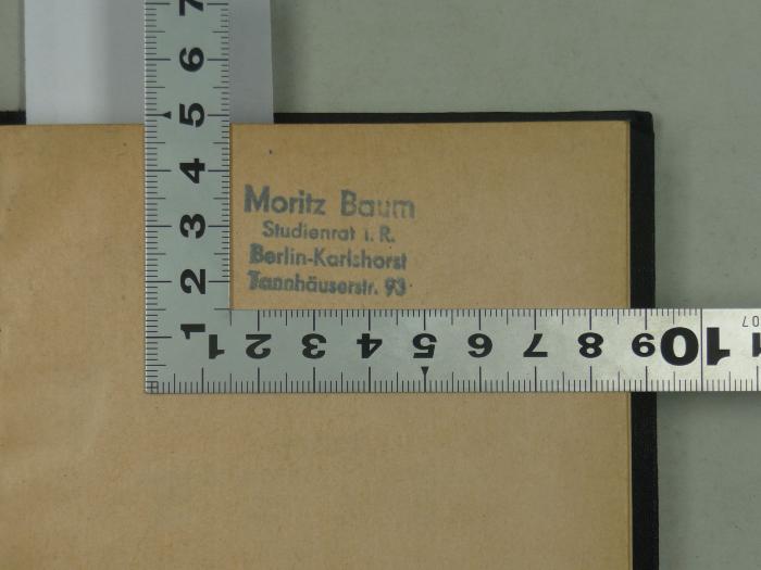 - (Baum, Moritz), Stempel: -; 'Moritz Baum
Studienrat i. R.
Berlin-Karlshorst
Tannhäuserstr. 93'.  (Prototyp)