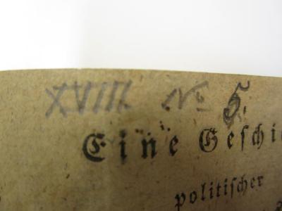 Eine Geschichte politischer Verketzerungssucht, in Deutschland, im letzten Jahrzehend des 18ten Jahrhunderts : Ein Beytrag zu Geschichte des Aristokratism in den Hessen-Darmstädtischen Landen, und der dasigen Obscuranten. Nebst einigen Aufschlüssen über die ehemalige Verbindung des Regierungs-Directors von Grolman zu Giesen, mit dem Illuminaten-Orden (1796);- (Freimaurerloge Johannes Der Evangelist Zur Eintracht), Von Hand: Nummer; 'XVIII No 5'. 