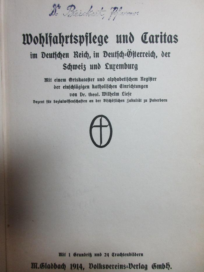 17 D 621 : Wohlfahrtspflege und Caritas im Deutschen Reich, in Deutsch-Österreich, der Schweiz und Luxemburg : mit einem Ortskataster und alphabetischem Register der einschlägigen katholischen Einrichtungen (1914)