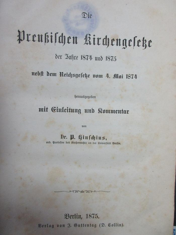 5 X 378 : Die preußischen Kirchengesetze der Jahre 1874 und 1875 : nebst dem Reichsgesetze vom 4. Mai 1874 (1875)