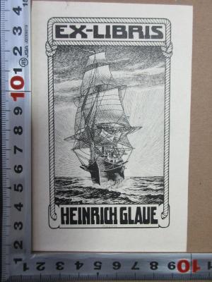- (Glaue, Heinrich), Etikett: Exlibris, Name, Abbildung; 'Ex Libris
Heinrich Glaue
Zander'. ;5 X 862-1 : Biographisches (1871)