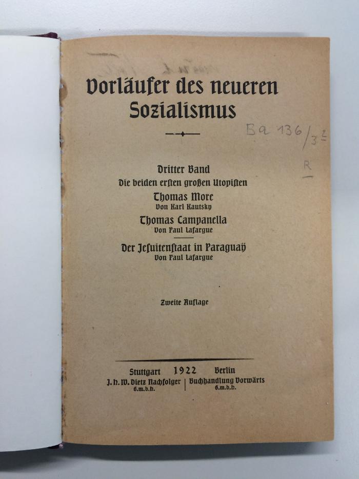 Ba 136 / 4 (ausgeschieden) : Vorläufer des neueren Sozialismus.
Der Sozialismus  in Frankreich im siebzehnten und achtzehnten Jahrhundert (1. Teil); Der utopische Sozialismus und die kommunistischen Versuche in den Vereinigten Staaten von Nordamerika (2. Teil) (1922)