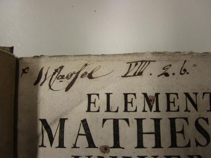  Qui Mechanicam Cum Statica, Hydrostaticam, Aerometriam Atque Hydraulicam Complectitur : Editio Nova Multo Auctior Et Correctior (1748);- (Machel[?], [?]), Von Hand: Autogramm, Name; 'Machel'. 