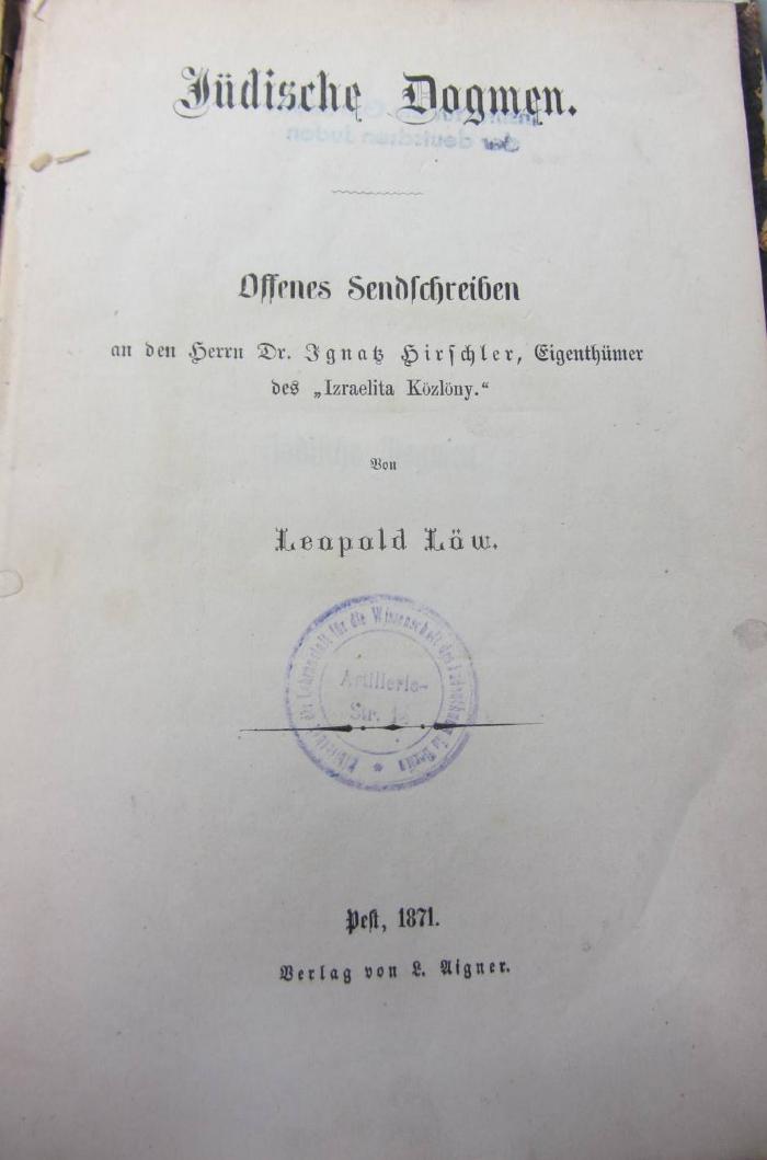 J LöwL I : Jüdische Dogmen. Offenes Sendschreiben an den Herrn Dr. Ignatz Hirschler, Eigenthümer des "Izraelita Közlöny." (1871)