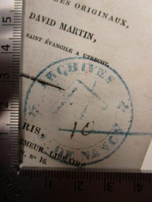  Sainte Bible : Qui contient le vieux et le Nouveau Testament, revue sur les originaux (1827);- (Loge Saint-Jean de Jérusalem, Nancy), Von Hand: Signatur; '10'. 