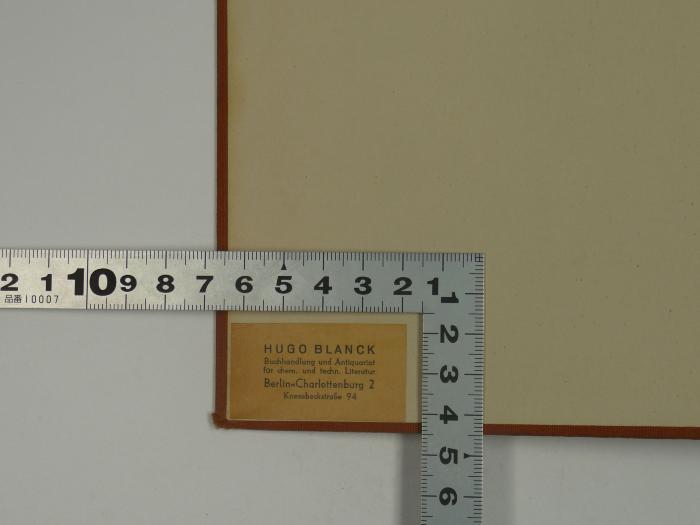 - (Blanck, Hugo), Etikett: Ortsangabe, Name, Berufsangabe/Titel/Branche, Buchhändler; 'Hugo Blanck
Buchhandlung und Antiquariat für chem. und techn. Literatur
Berlin-Charlottenburg 2
Knesebeckstraße 94'. 