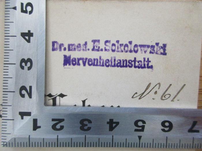 - (Sokolowald, E.), Stempel: -; 'Dr. med. E. Sokolowald
Nervenheilanstalt'. ;3 X 208 : Aus meinem Leben ; Erinnerungen und Rückblicke (1896)