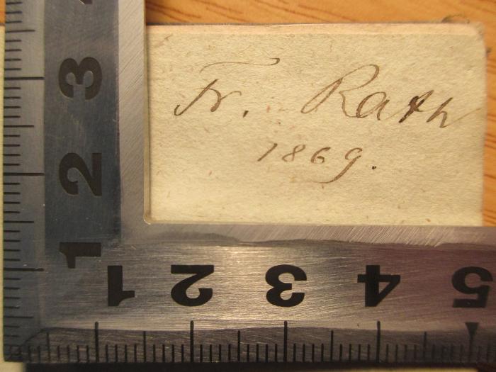 - (Rath, Fr.), Von Hand: Autogramm, Datum; 'Fr. Rath
1869'. 