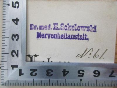 - (Sokolowald, E.), Stempel: -; 'Dr. med. E. Sokolowald
Nervenheilanstalt'. ;3 X 208 : Aus meinem Leben ; Erinnerungen und Rückblicke (1896)