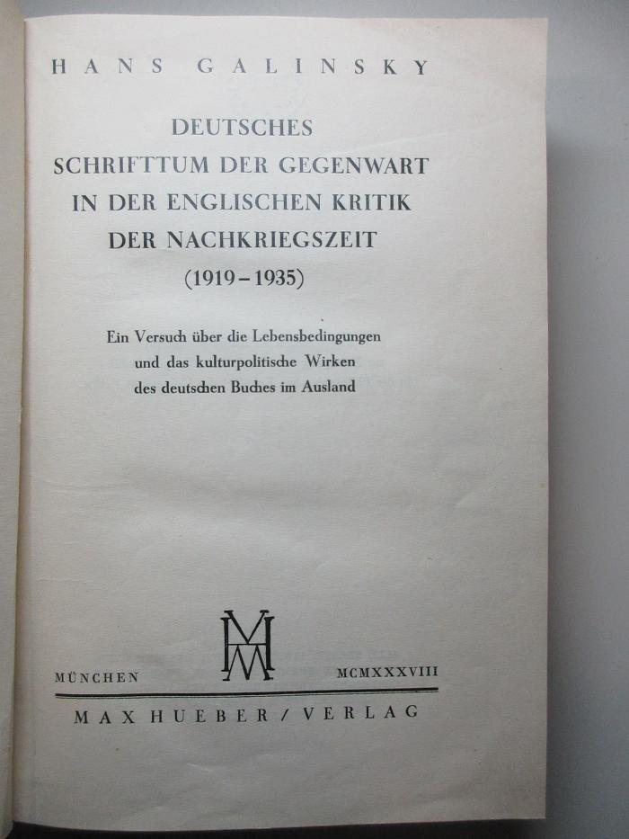 6 A 57 : Deutsches Schrifttum der Gegenwart in der englischen Kritik der Nachkriegzeit (1919 - 1935) : Ein Versuch über die Lebensbedingungen und das kulturpolitische Wirken des deutschen Buches im Ausland (1938)