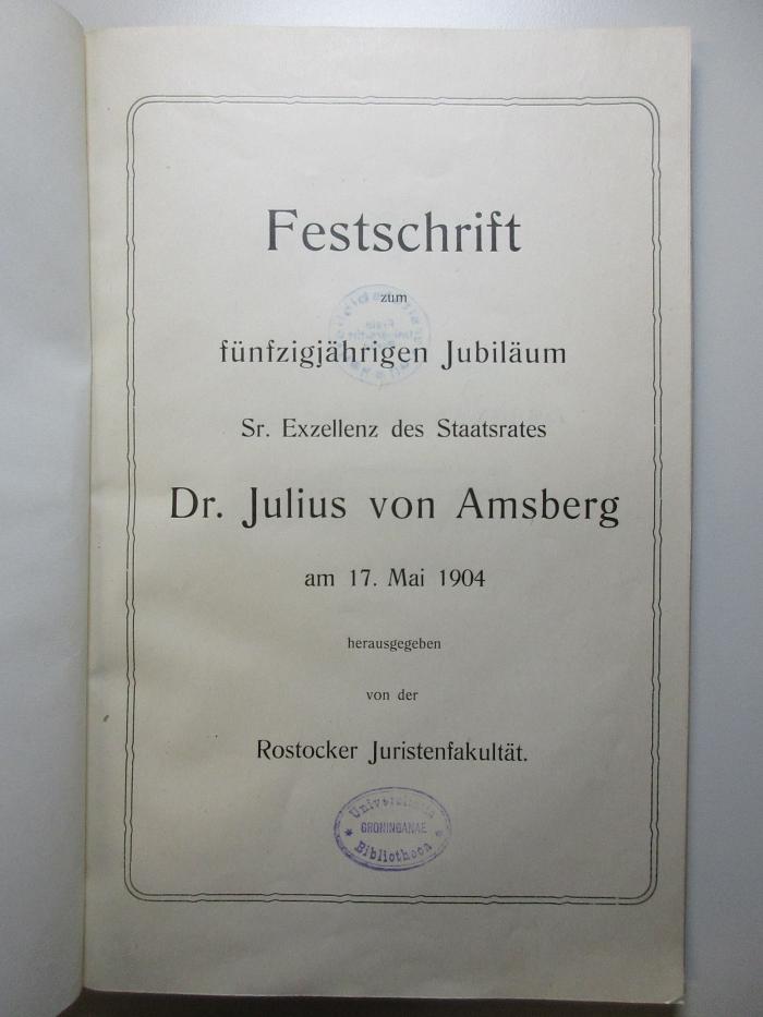 6 C 37 : Festschrift zum fünfzigjährigen Jubiläum Sr. Exzellenz des Staatsrathes Dr. Julius von Amsberg am 17. Mai 1904 (1904)
