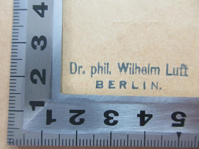 - (Luft, Wilhelm), Stempel: Name; 'Dr. phil Wilhelm Luft
Berlin'.  (Prototyp);3 X 599 : Deutsche Waidmannssprache : mit Zugrundelegung des gesammten Quellenmaterials für den praktischen Jäger (1892)
