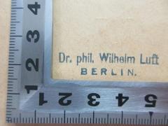 - (Luft, Wilhelm), Stempel: Name; 'Dr. phil Wilhelm Luft
Berlin'.  (Prototyp)