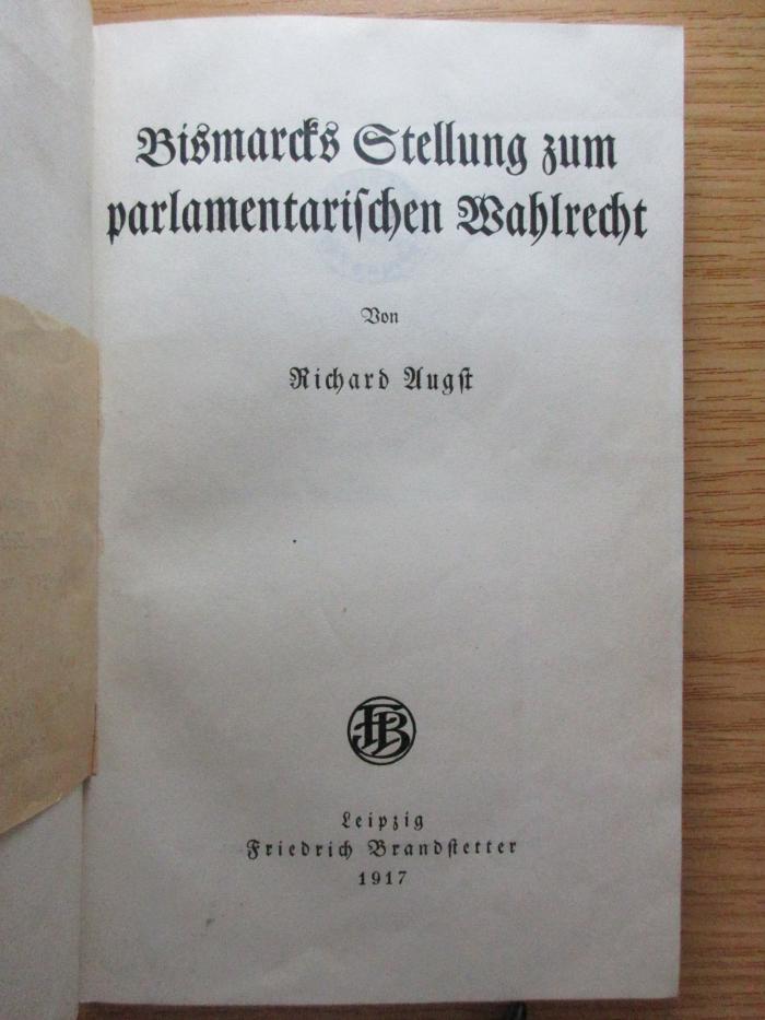 6 X 111 : Bismarcks Stellung zum parlamentarischen Wahlrecht (1917)