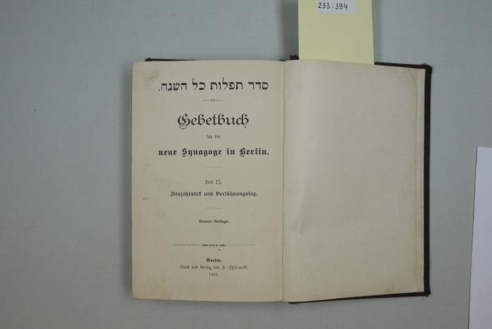 F 233 394: .סדר תפלות כל השנה
Gebetbuch für die neue Synagoge Berlin. Teil II. Neujahrsfest und Versöhnungstag. (1908)