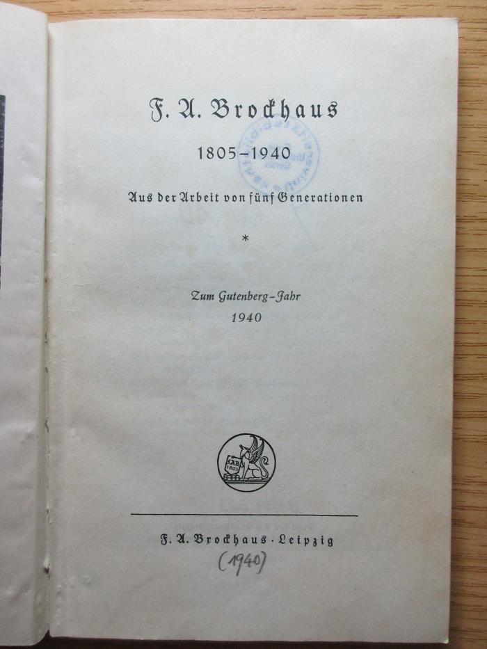 7 A 10 : F. A. Brockhaus 1805 - 1940 : aus der Arbeit von fünf Generationen : zum Gutenberg-Jahr 1940 (1940)