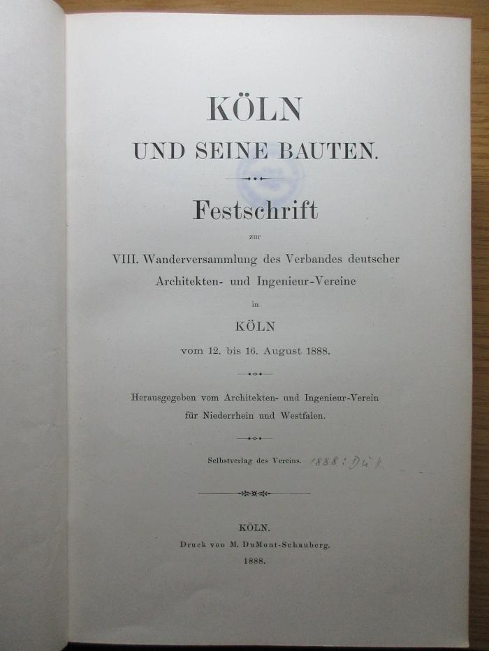 7 H 261 : Köln und seine Bauten : Festschrift zur VIII Wanderversammlung des Verbandes deutscher Architekten- und Ingenieur-Vereine in Köln vom 12. bis 16. August 1888 (1888)