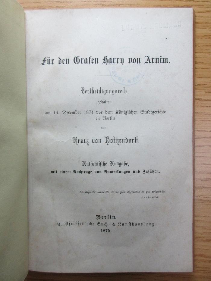 7 C 304 : Für den Grafen Harry von Arnim: Verteidigungsrede, gehalten am 14. December 1874 vor dem königlichen Stadtgerichte zu Berlin (1875)