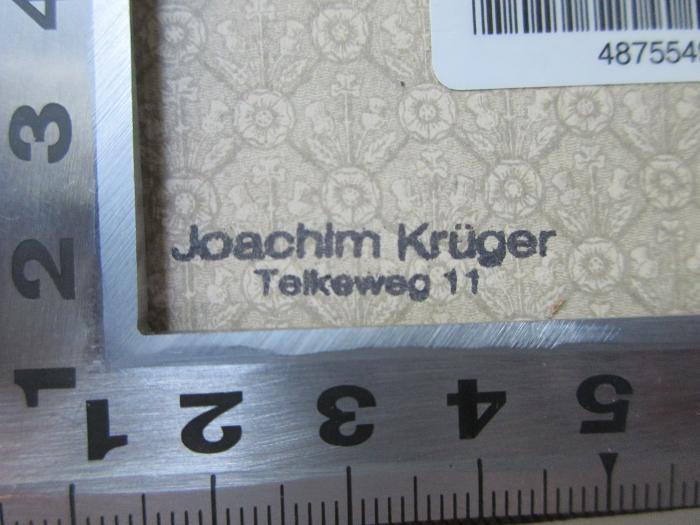 - (Krüger, Joachim), Stempel: Name, Ortsangabe; 'Joachim Krüger
Teikeweg 11'.  (Prototyp)