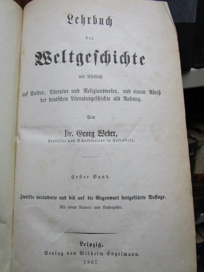 I 407 ab 1: Lehrbuch der Weltgeschichte mit Rücksicht aud Cultur, Literatur und Religionswesen, und einem Abriß der deutschen Literaturgeschichte als Anhang (1867)
